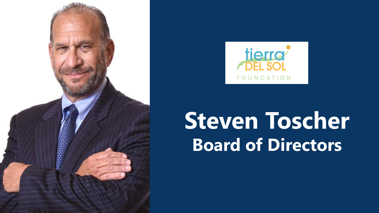 STEVEN TOSCHER Elected to Tierra Del Sol Foundation’s Board of Directors