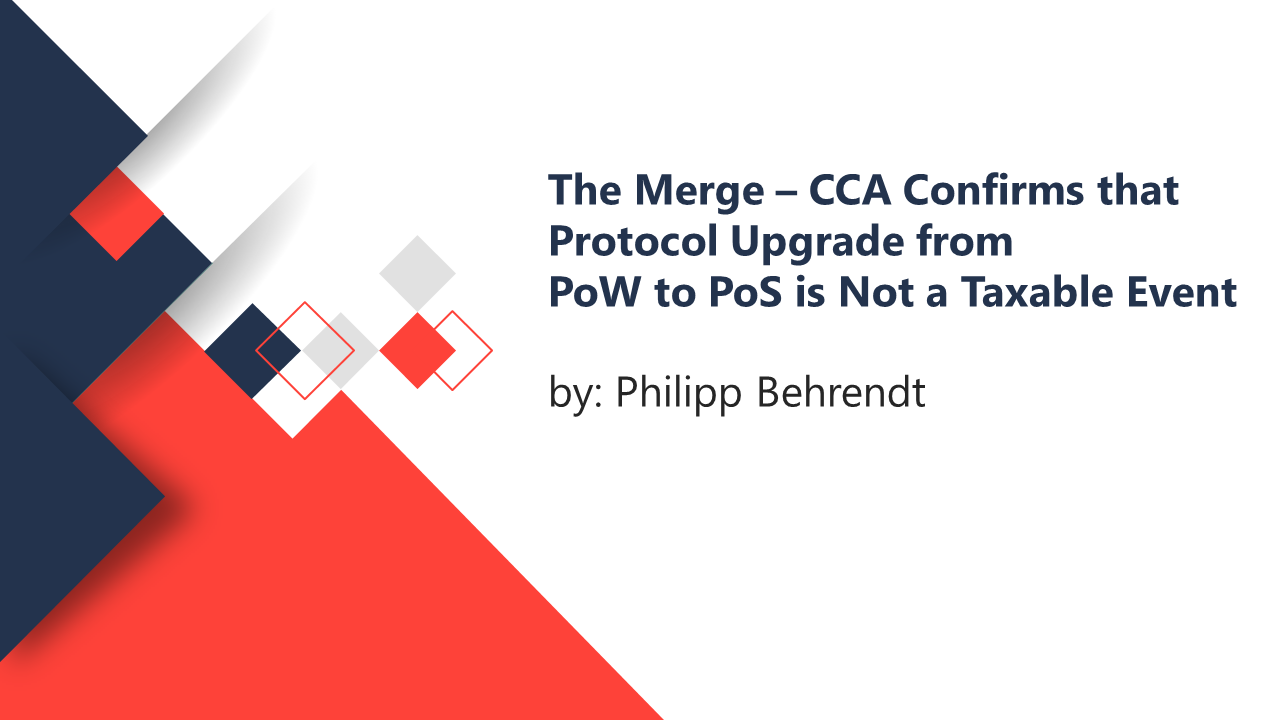 The Merge – CCA confirms that Protocol Upgrade from PoW to PoS is not a Taxable Event by PHILIPP BEHRENDT