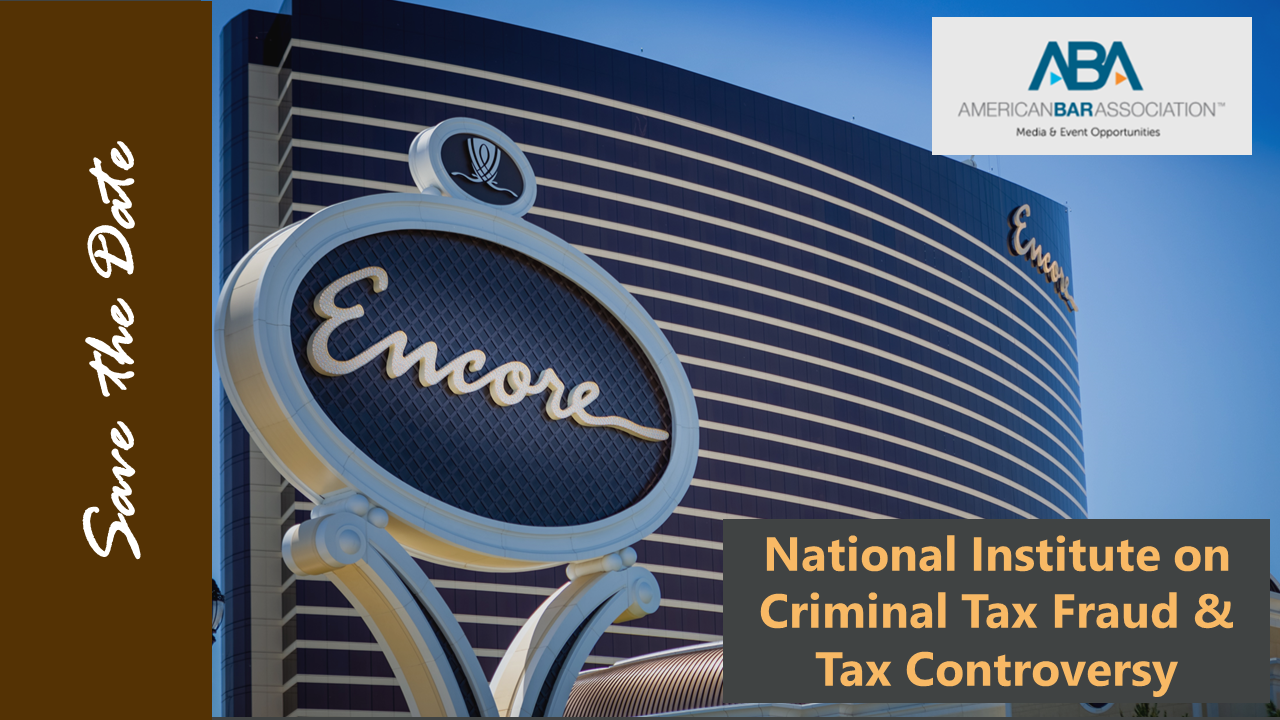 Save the Date – ABA National Institute on Criminal Tax Fraud & Tax Controversy – December 7-9, 2023