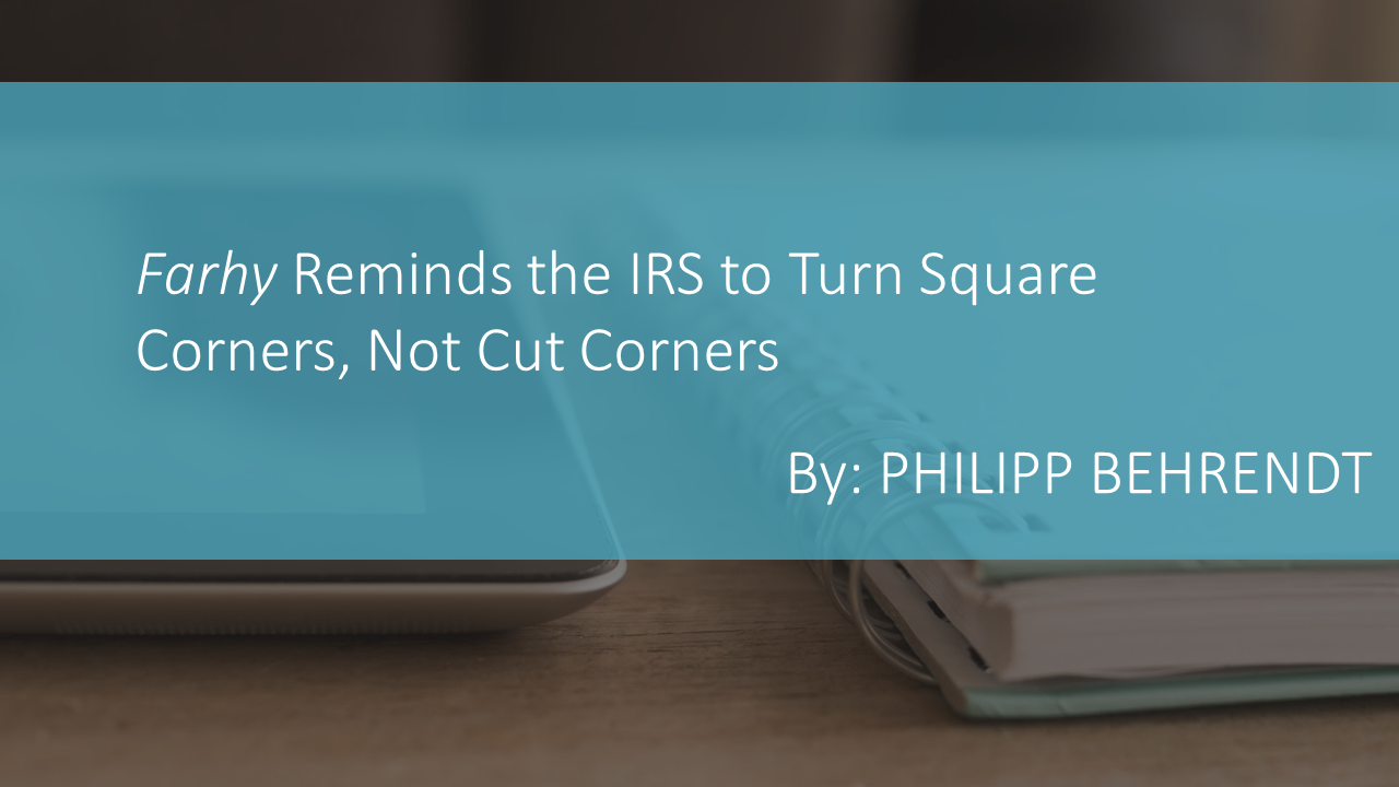 Farhy Reminds the IRS to Turn Square Corners, Not Cut Corners by PHILIPP BEHRENDT