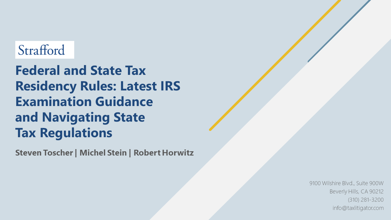 Strafford – Federal and State Tax Residency Rules: Latest IRS Examination Guidance and Navigating State Tax Regulations – September 21, 2023